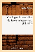 Catalogue Du M?daillier de Savoie: Documents (?d.1883)