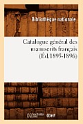 Catalogue G?n?ral Des Manuscrits Fran?ais (?d.1895-1896)