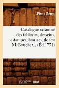Catalogue Raisonn? Des Tableaux, Desseins, Estampes, Bronzes, de Feu M. Boucher (?d.1771)