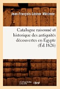 Catalogue Raisonn? Et Historique Des Antiquit?s D?couvertes En ?gypte (?d.1826)
