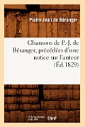 Chansons de P.-J. de B?ranger, Pr?c?d?es d'Une Notice Sur l'Auteur (?d.1829)