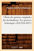 Choix Des Po?sies Originales Des Troubadours. Les Preuves Historiques (?d.1816-1821)