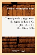 Chronique de la R?gence Et Du R?gne de Louis XV (1718-1763). T. 3 (?d.1857-1866)