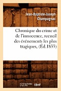 Chronique Du Crime Et de l'Innocence, Recueil Des ?v?nements Les Plus Tragiques, (?d.1833)