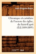 Chronique Et Cartulaire de l'Oeuvre Des ?glise, Du Saint-Esprit (?d.1889-1895)