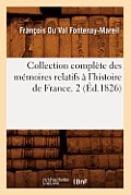 Collection Compl?te Des M?moires Relatifs ? l'Histoire de France. 2 (?d.1826)
