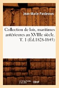 Collection de Lois, Maritimes Ant?rieures Au Xviiie Si?cle. T. 1 (?d.1828-1845)
