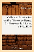 Collection de M?moires Relatifs ? l'Histoire de France. 53, M?moires de P. Lenet, T. I (?d.1826)