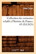 Collection Des M?moires Relatifs ? l'Histoire de France. 63 (?d.1828)