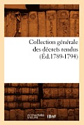 Collection G?n?rale Des D?crets Rendus (?d.1789-1794)