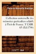 Collection Universelle Des M?moires Particuliers Relatifs ? l'Hist de France. T LXIII. 63 (?d.1790)