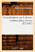 Consid?rations Sur La Th?orie Math?matique Du Jeu, (?d.1802)