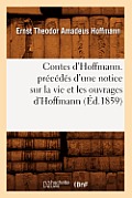 Contes d'Hoffmann. Pr?c?d?s d'Une Notice Sur La Vie Et Les Ouvrages d'Hoffmann (?d.1859)