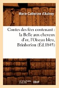 Contes Des F?es Contenant: La Belle Aux Cheveux d'Or, l'Oiseau Bleu, Brinborion (?d.1845)