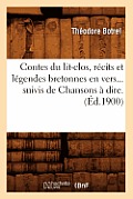 Contes Du Lit-Clos, R?cits Et L?gendes Bretonnes En Vers, Suivis de Chansons ? Dire (?d.1900)
