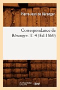 Correspondance de B?ranger. T. 4 (?d.1860)