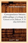 Correspondance Litt?raire, Philosophique Et Critique de Grimm Et de Diderot. T 11 (?d.1829-1831)