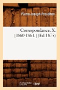 Correspondance. X. [1860-1861.] (?d.1875)