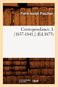 Correspondance. I. [1837-1841.] (?d.1875)