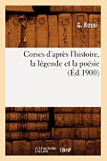 Corses d'Apr?s l'Histoire, La L?gende Et La Po?sie (?d.1900)