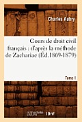 Cours de Droit Civil Fran?ais: d'Apr?s La M?thode de Zachariae. Tome 1 (?d.1869-1879)