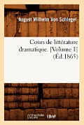 Cours de Litt?rature Dramatique. [Volume 1] (?d.1865)