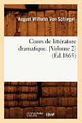 Cours de Litt?rature Dramatique. [Volume 2] (?d.1865)