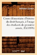 Cours ?l?mentaire d'Histoire Du Droit Fran?ais, ? l'Usage Des ?tudiants de Premi?re Ann?e, (?d.1898)