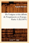 de l'Origine Et Des D?buts de l'Imprimerie En Europe. Partie 1 (?d.1853)