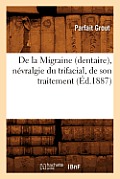 de la Migraine (Dentaire), N?vralgie Du Trifacial, de Son Traitement (?d.1887)