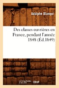 Des Classes Ouvri?res En France, Pendant l'Ann?e 1848 (?d.1849)