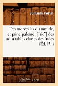 Des Merveilles Du Monde, Et Principalem?t [Sic] Des Admirables Choses Des Indes (Ed.15..)