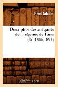 Description Des Antiquit?s de la R?gence de Tunis (?d.1886-1893)