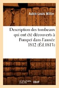 Description Des Tombeaux Qui Ont ?t? D?couverts ? Pompe? Dans l'Ann?e 1812 (?d.1813)