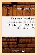 Dict. Encyclop?dique Des Sciences M?dicales. 4 S, F-K. T 7, Gas-Geo (?d.1877-1889)