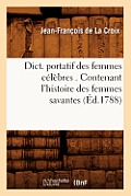 Dict. Portatif Des Femmes C?l?bres . Contenant l'Histoire Des Femmes Savantes (?d.1788)