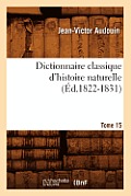 Dictionnaire Classique d'Histoire Naturelle. Tome 15 (?d.1822-1831)