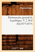 Dictionnaire G?n?ral de la Politique. T. 2, H-Z (?d.1873-1874)