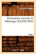 Dictionnaire Raisonn? de Bibliologie. Tome 1 (?d.1802-1804)