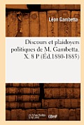 Discours Et Plaidoyers Politiques de M. Gambetta. X. 8 P (?d.1880-1885)
