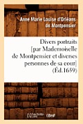 Divers Portraits [Par Mademoiselle de Montpensier Et Diverses Personnes de Sa Cour] (?d.1659)