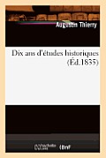 Dix ANS d'?tudes Historiques (?d.1835)