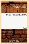 Double-Blanc. Tome 1 (?d.1889)