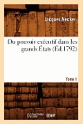 Du Pouvoir Ex?cutif Dans Les Grands ?tats. Tome 1 (?d.1792)