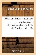 ?claircissemens Historiques Sur Les Causes de la R?vocation de l'?dit de Nantes (?d.1788)