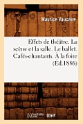 Effets de Th??tre. La Sc?ne Et La Salle. Le Ballet. Caf?s-Chantants. ? La Foire (?d.1886)