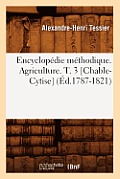 Encyclop?die M?thodique. Agriculture. T. 3 [Chable-Cytise] (?d.1787-1821)