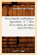 Encyclop?die M?thodique. Agriculture. T. 7, Dict. de la Culture Des Arbres (?d.1787-1821)