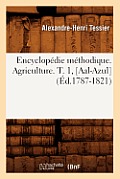 Encyclop?die M?thodique. Agriculture. T. 1, [Aal-Azul] (?d.1787-1821)