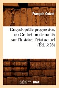 Encyclop?die Progressive, Ou Collection de Trait?s Sur l'Histoire, l'?tat Actuel (?d.1826)